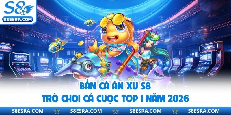 Bắn Cá Ăn Xu S8 - Hóa Thân Ngư Thủ, Làm Chủ Đại Dương Trực Tuyến Bắn Cá Ăn Xu S8 - Hóa Thân Ngư Thủ, Làm Chủ Đại Dương Trực Tuyến