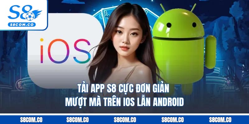 Tải App S8 Cực Đơn Giản Mượt Mà Trên iOS Lẫn Android Tải App S8 Cực Đơn Giản Mượt Mà Trên iOS Lẫn Android